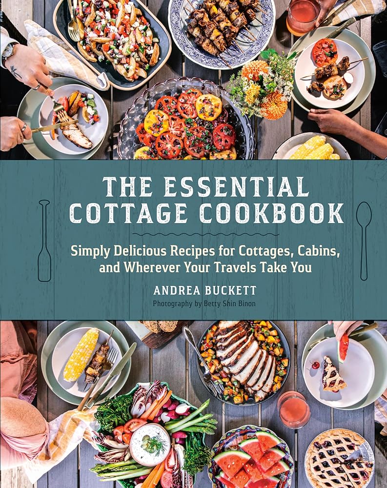 The Essential Cottage Cookbook: Simply Delicious Recipes for Cottages, Cabins, and Wherever Your Travels Take You cover image