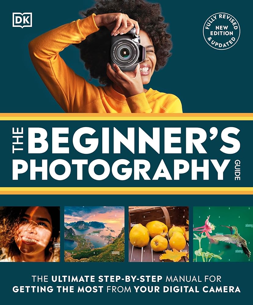 The Beginner's Photography Guide: The Ultimate Step-by-Step Manual for Getting the Most From Your Digital Camera (DK Practical Photography) cover image
