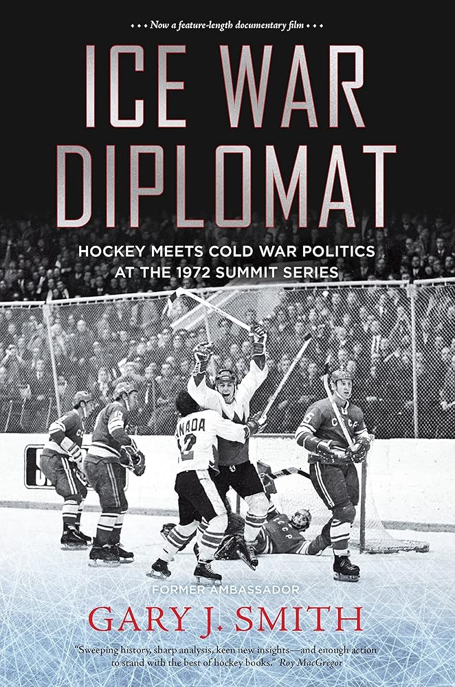 Ice War Diplomat: Hockey Meets Cold War Politics at the 1972 Summit Series cover image