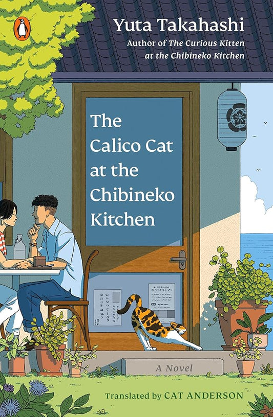 The Calico Cat at the Chibineko Kitchen: The heartwarming Japanese cat novel about fate and the healing power of food (Meals to Remember at the Chibineko Kitchen Series) cover image