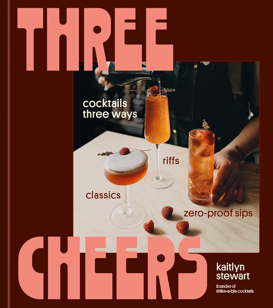 Three Cheers: Cocktails Three Ways: Classics, Riffs, and Zero-Proof Sips cover image