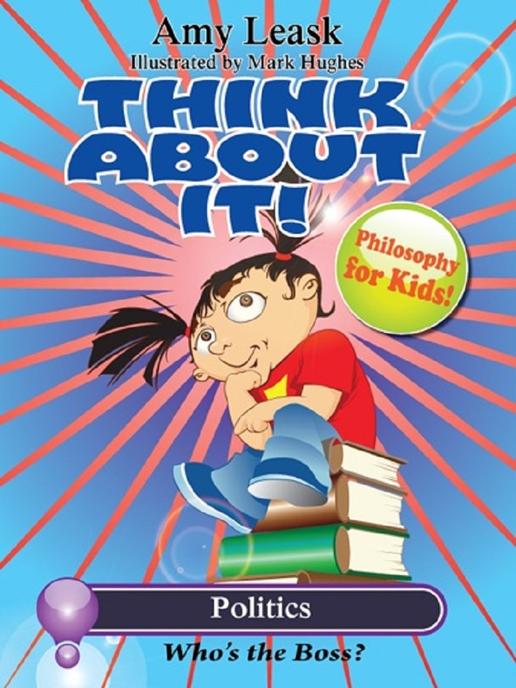 Politics: Who's the Boss? (ThinkAboutIt! Philosophy For Kids) cover image