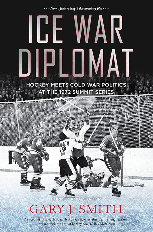 Ice War Diplomat: Hockey Meets Cold War Politics at the 1972 Summit Series cover image
