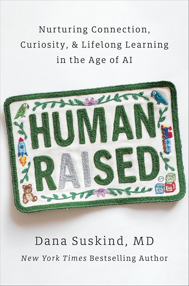Human Raised: Nurturing Connection, Curiosity, & Lifelong Learning in the Age of AI cover image