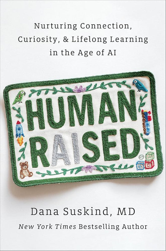 Human Raised: Nurturing Connection, Curiosity, & Lifelong Learning in the Age of AI cover image