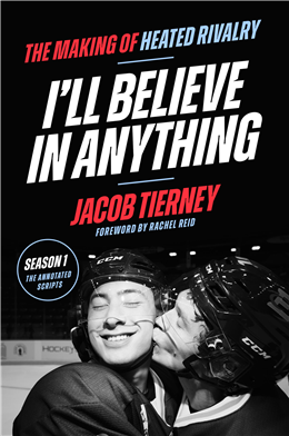 I'll Believe in Anything: The Making of Heated Rivalry Season 1 (The Annotated Scripts)